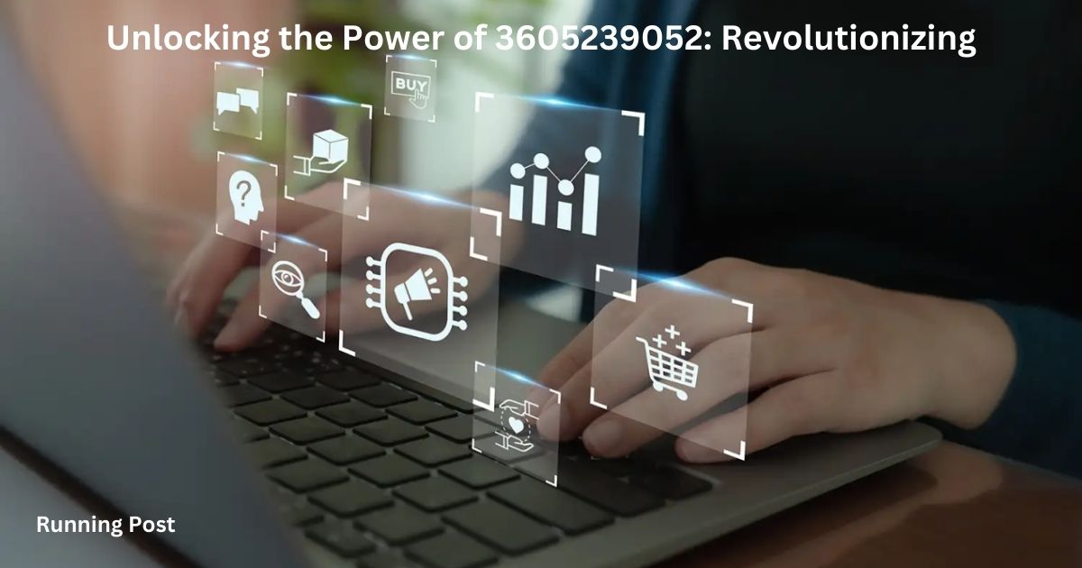 Unlocking the Power of 3605239052: Revolutionizing