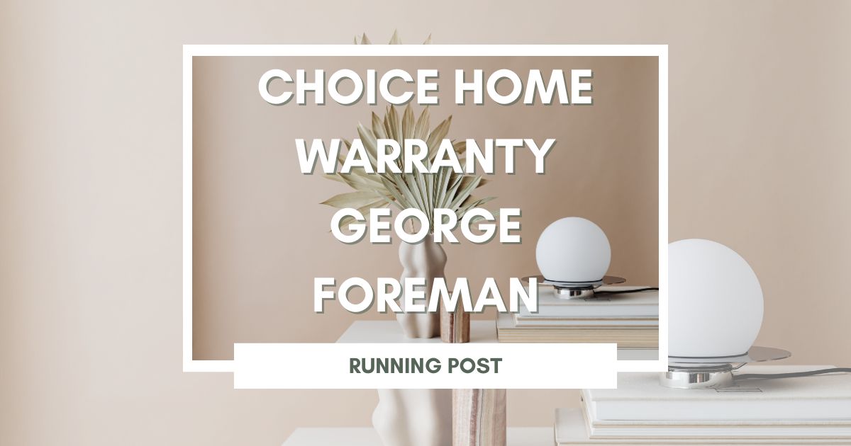 choice home warranty george foreman