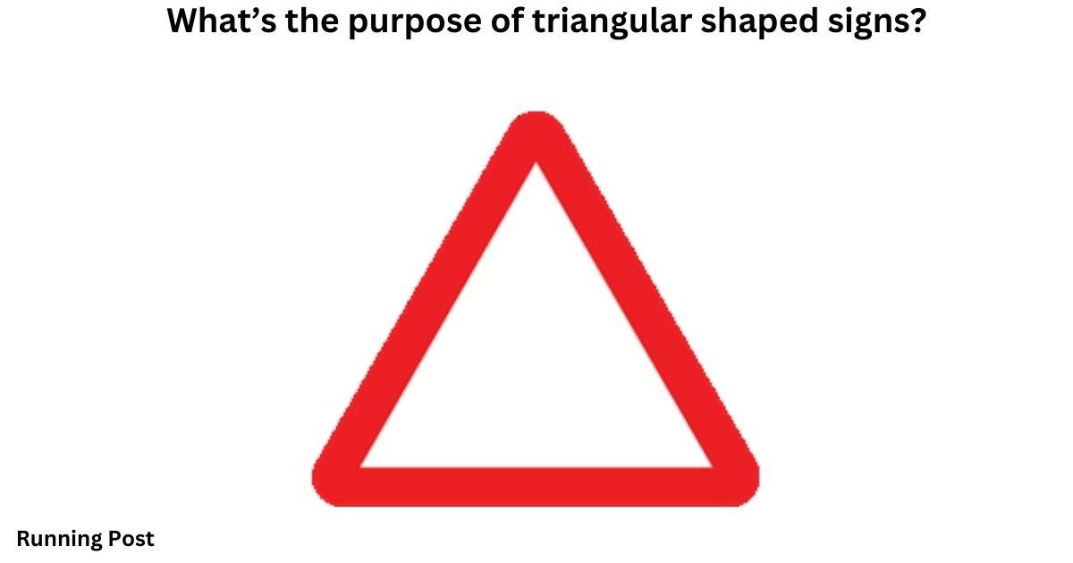 What’s the purpose of triangular shaped signs