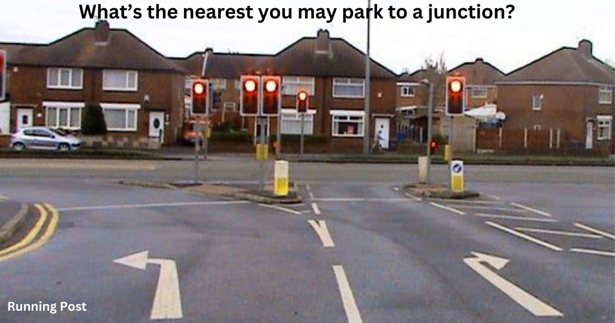 What’s the nearest you may park to a junction