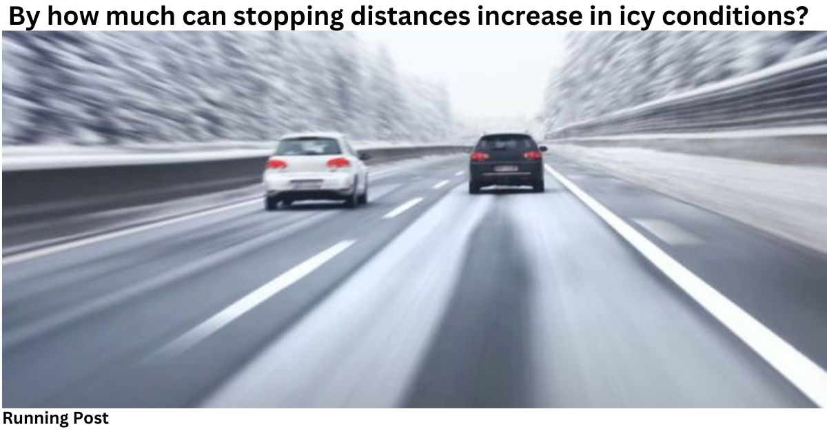 By how much can stopping distances increase in icy conditions