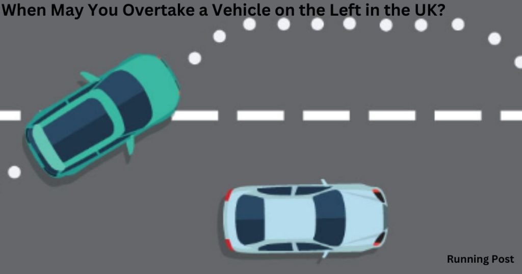 When May You Overtake a Vehicle on the Left in the UK?