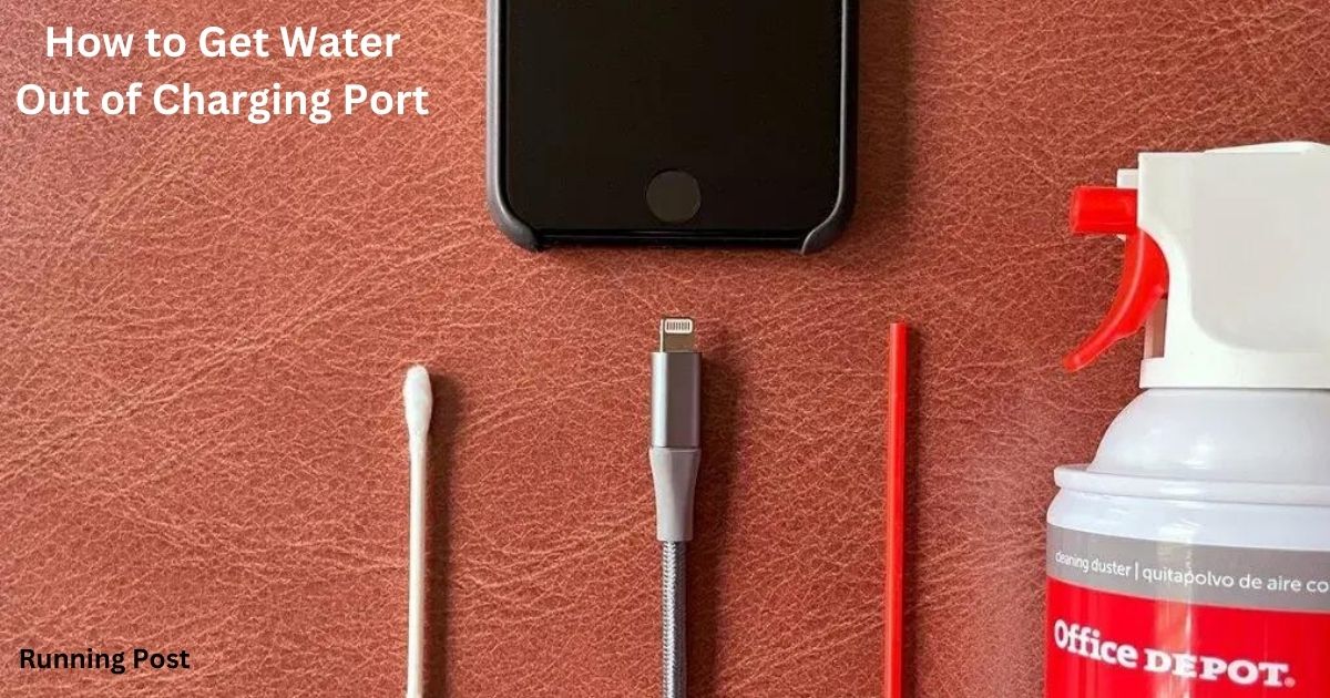 How to Get Water Out of Charging Port