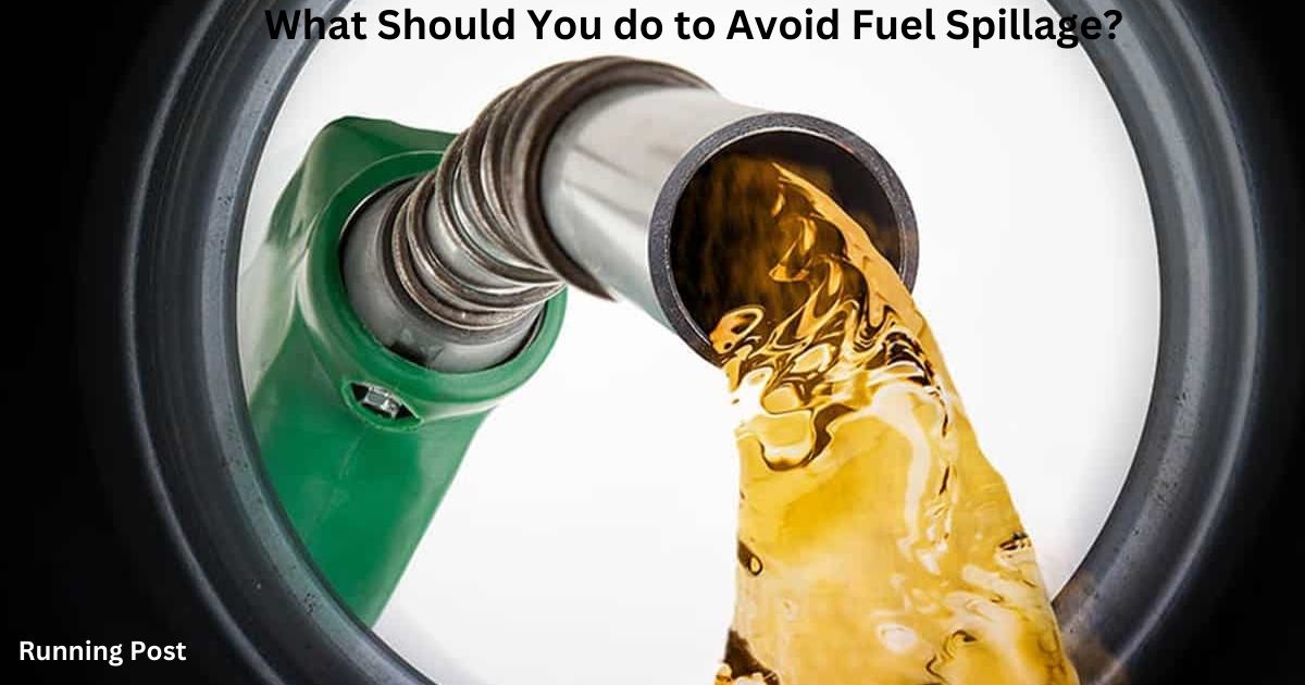 What Should You do to Avoid Fuel Spillage