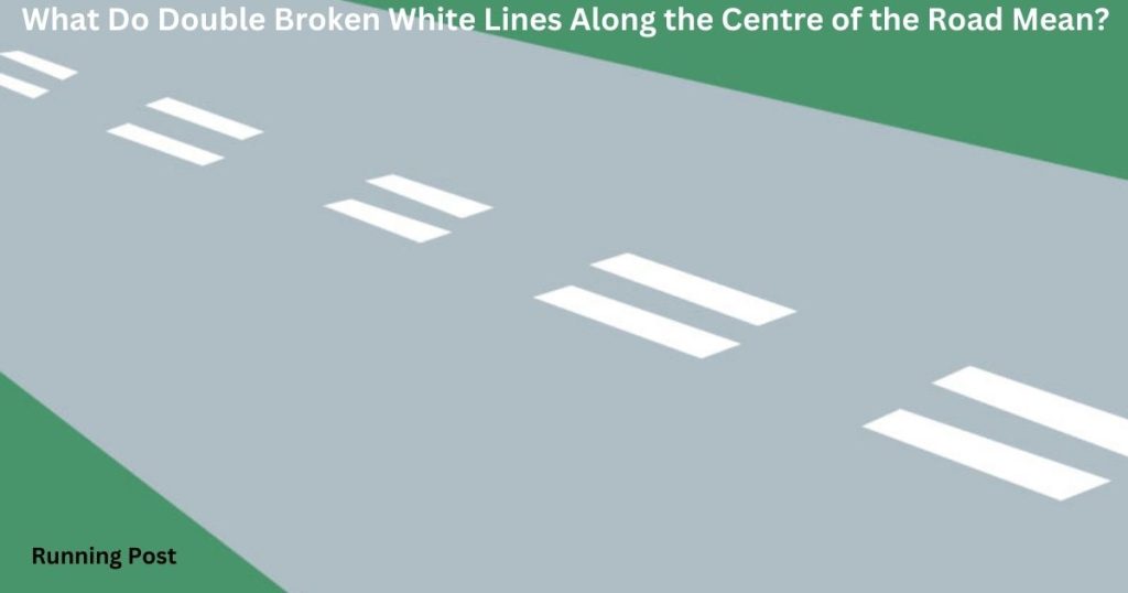 What Do Double Broken White Lines Along the Centre of the Road Mean?