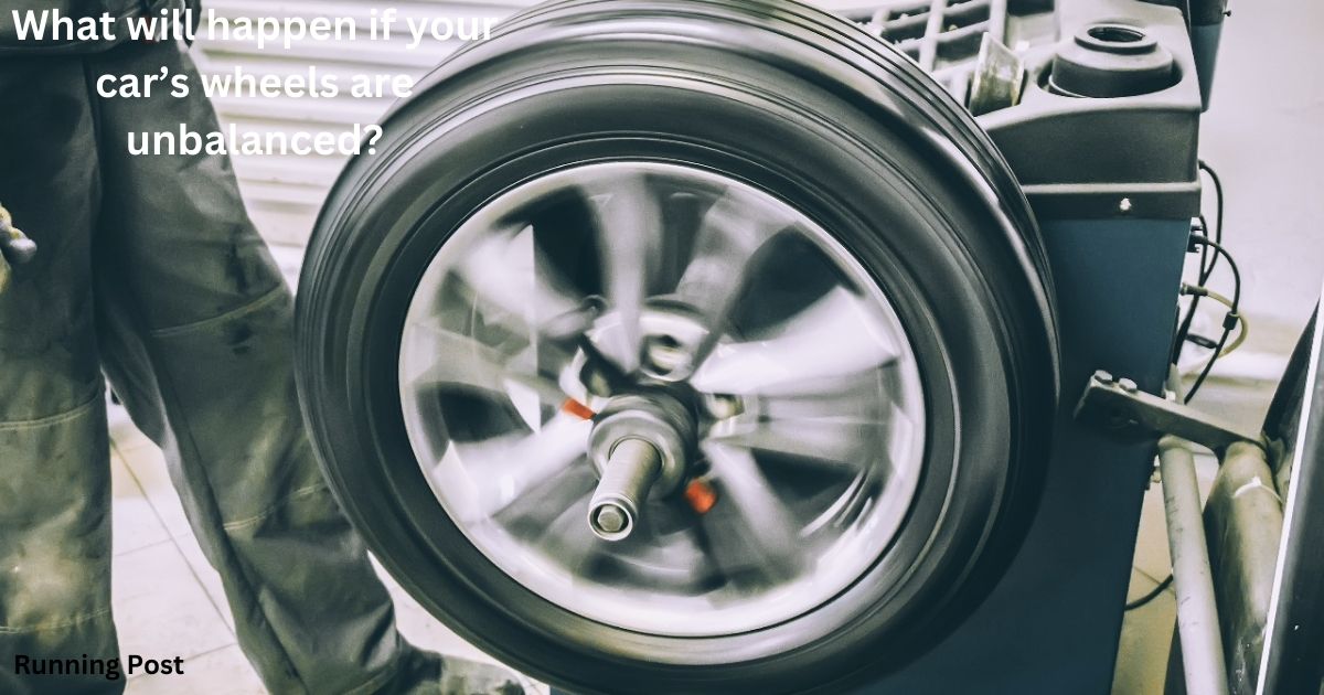 What will happen if your car’s wheels are unbalanced