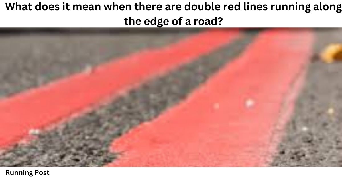 What does it mean when there are double red lines running along the edge of a road