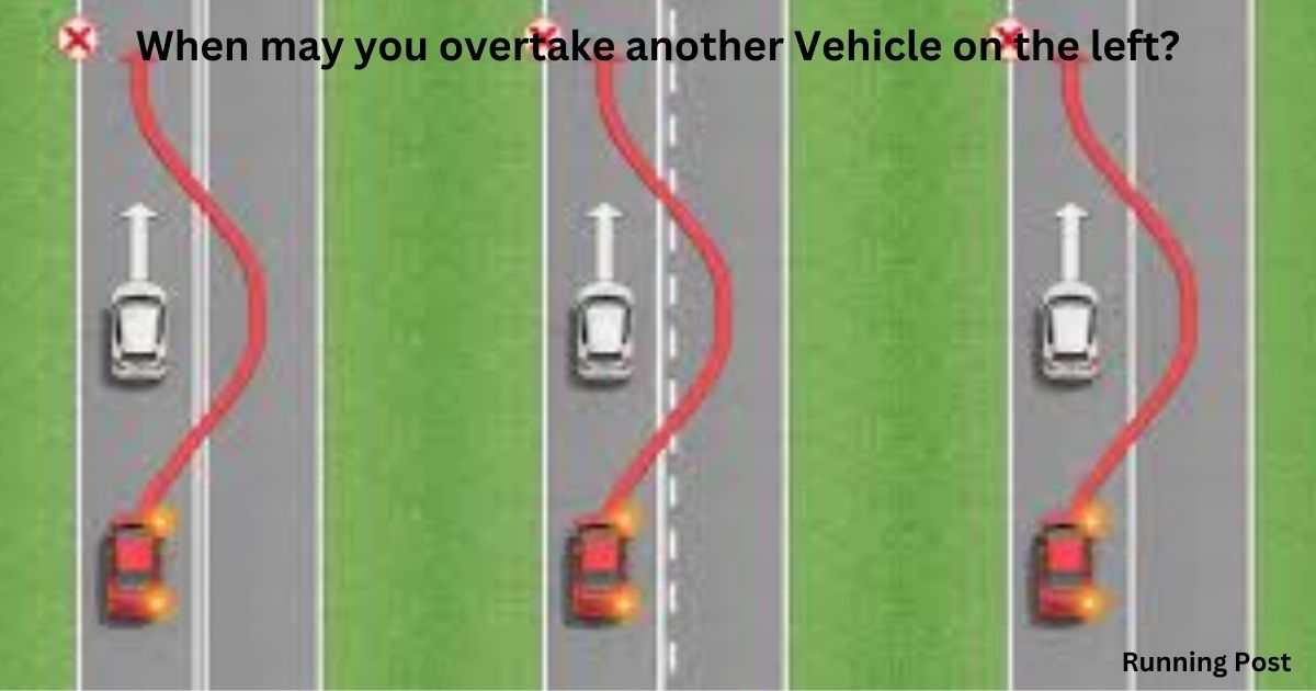 When may you overtake another Vehicle on the left