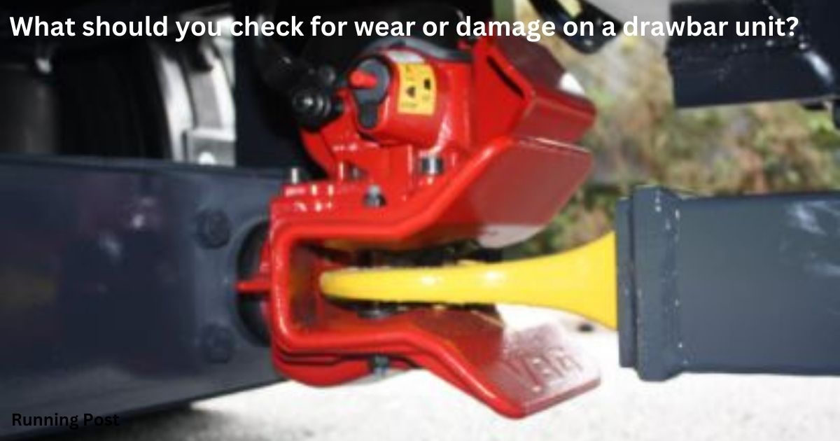 What should you check for wear or damage on a drawbar unit