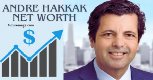 Andre Hakkak Net Worth 2024: A Financial Titan’s…