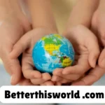 BetterThisWorld.com: Empowering Individuals for a Brighter Future