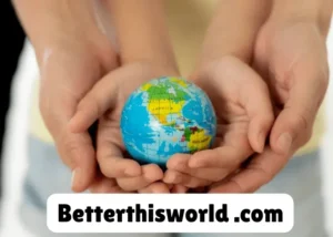 BetterThisWorld.com: Empowering Individuals for a Brighter Future