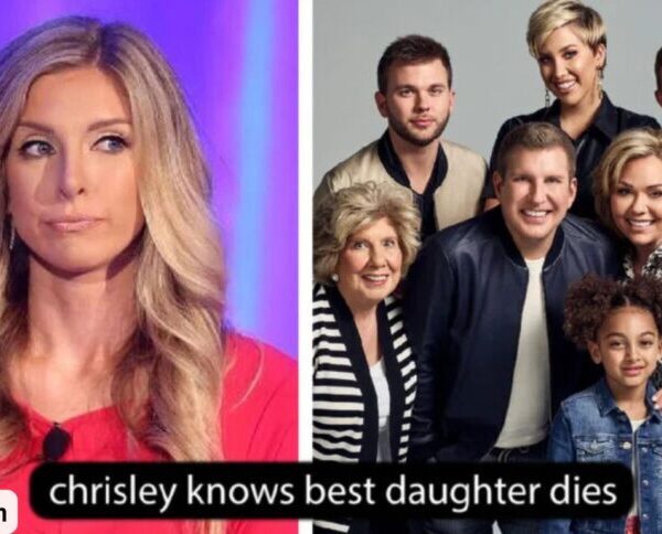 Chrisley Knows Best Daughter Dies: Heartbreaking Loss for…