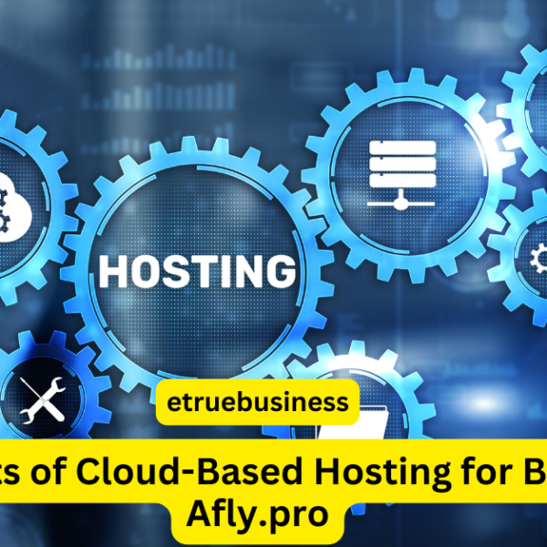 The Benefits of Cloud-Based Hosting for Businesses Afly.pro:…