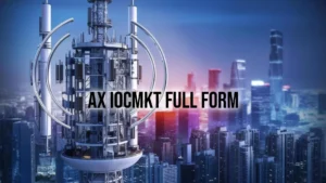 Understanding “AX IO CMKT” Full Form: A Comprehensive…